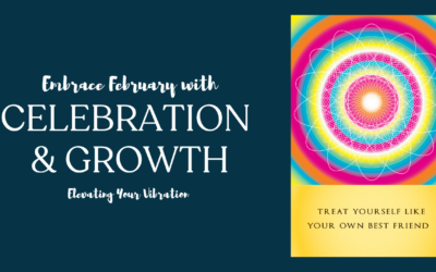Embrace February with Celebration & Growth: Elevating Your Vibration 🌟